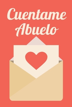 Cuentame Abuelo: Abuelo cuéntame, El libro de recuerdos de Abuelo, 120 preguntas (Spanish Edition)