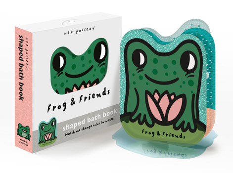 Bath Book Frog and Friends: Watch Me Change Color in Water! Book