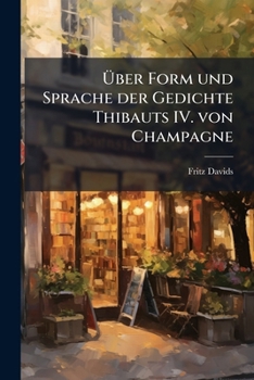 Paperback Über Form und Sprache der Gedichte Thibauts IV. von Champagne [German] Book