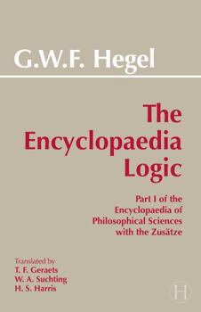 Paperback The Encyclopaedia Logic: Part I of the Encyclopaedia of the Philosophical Sciences with the Zustze (Hackett Classics) Book