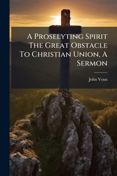 Paperback A Proselyting Spirit The Great Obstacle To Christian Union, A Sermon Book