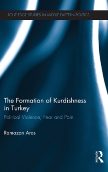Hardcover The Formation of Kurdishness in Turkey: Political Violence, Fear and Pain Book