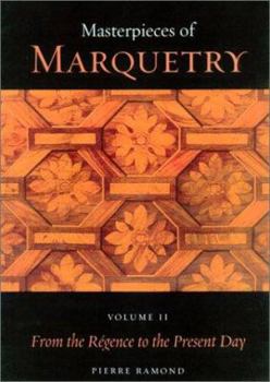 Masterpieces of Marquetry: Volume I: From the Beginnings to Louis XIV, Volume II: From the Regence to the Present Day, Volume III: Outstanding Marqueters