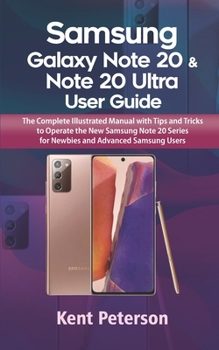 Paperback Samsung Galaxy Note 20 & Note 20 Ultra User Guide: The Complete Illustrated Manual With Tips and Tricks to Operate The New Samsung Note 20 Series for Book
