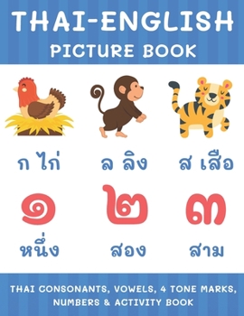 Paperback Thai-English Picture Book: Thai Consonants, Vowels, 4 Tone Marks, Numbers & Activity Book For Kids Thai Language Learning Book