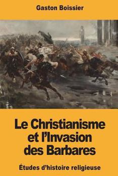 Paperback Le Christianisme et l'Invasion des Barbares [French] Book