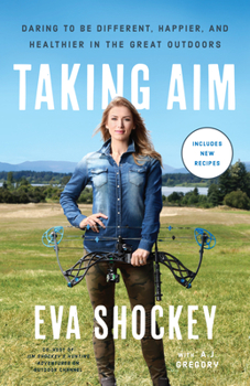 Paperback Taking Aim: Daring to Be Different, Happier, and Healthier in the Great Outdoors Book