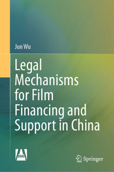 Hardcover Legal Mechanisms for Film Financing and Support in China Book