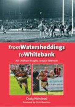 Paperback From Watersheddings to Whitebank: An Oldham Rugby League Memoir Book