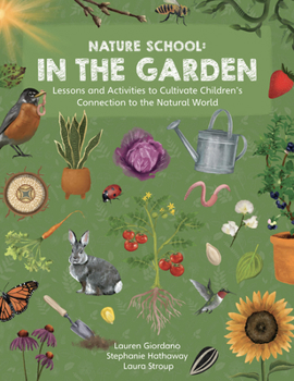 Paperback Nature School: In the Garden: Lessons and Activities to Cultivate Children's Connection to the Natural World Book