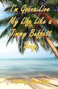 Paperback I'm Gonna Live My Life Like a Jimmy Buffett Song: The First Book In The Island Series Book