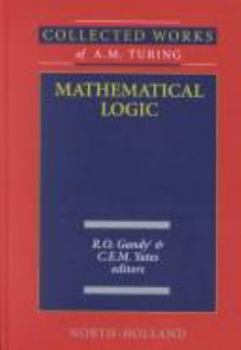 Hardcover Mathematical Logic (Volume 4) (Collected Works of A.M. Turing, Volume 4) Book
