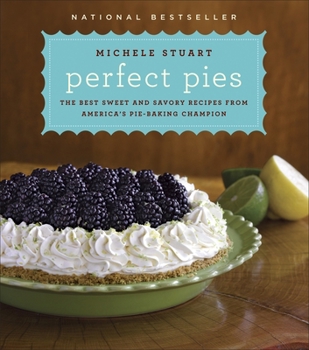Hardcover Perfect Pies: The Best Sweet and Savory Recipes from America's Pie-Baking Champion: A Cookbook Book