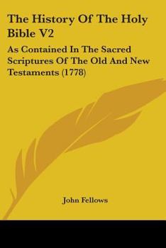 Paperback The History Of The Holy Bible V2: As Contained In The Sacred Scriptures Of The Old And New Testaments (1778) Book