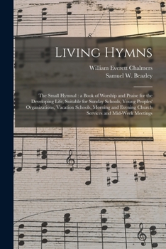 Paperback Living Hymns: the Small Hymnal: a Book of Worship and Praise for the Developing Life, Suitable for Sunday Schools, Young Peoples' Or Book