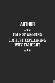 Paperback I'm Not Arguing I'm Just Explaining Why I'm Right author Notebook: Lined Notebook / Journal Gift, 120 Pages, 6x9, Soft Cover, Matte Finish Book