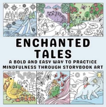 Enchanted Tales: A Bold and Easy Way to Practice Mindfulness Through Storybook Art