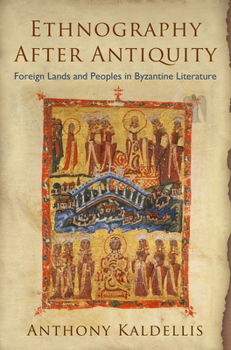 Hardcover Ethnography After Antiquity: Foreign Lands and Peoples in Byzantine Literature Book