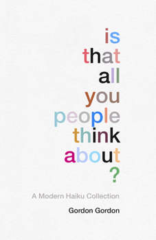 Hardcover Is That All You People Think About?: A Collection of Modern Haikus Book