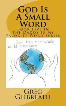 Paperback God Is A Small Word: Book Five in the Daddy Is My Favorite Word series Book