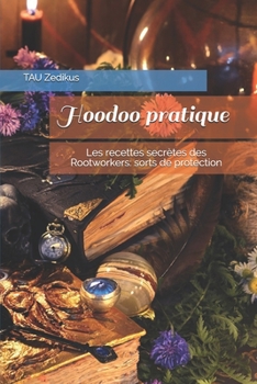 Paperback Hoodoo pratique: Les recettes secrètes des Rootworkers: sorts de protection [French] Book