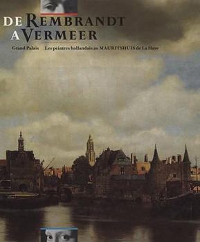 Hardcover de Rembrandt a Vermeer. Grand Palais, Les Peintres Hollandais Au Mauritshuis de la Haye [French] Book