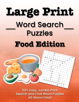 Paperback Large Print Word Search Puzzles Food Edition: 50+ Easy, Jumbo Print Search and Find Word Puzzles All About Food [Large Print] Book