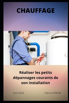 Paperback chauffage: R?aliser les petits d?pannages courants de son installation [French] Book