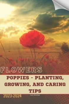 Paperback Poppies - Planting, Growing, and Caring Tips: Become flowers expert Book