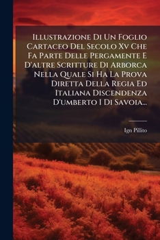 Illustrazione Di Un Foglio Cartaceo Del Secolo Xv Che Fa Parte Delle Pergamente E D'altre Scritture Di Arborca Nella Quale Si Ha La Prova Diretta ... D'umberto I Di Savoia...