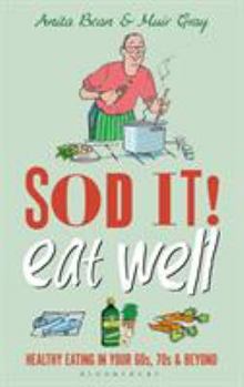Hardcover Sod It! Eat Well: Healthy Eating in Your 60s, 70s and Beyond Book