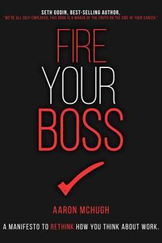 Paperback Fire Your Boss: A Manifesto to Rethink How You Think about Work Book