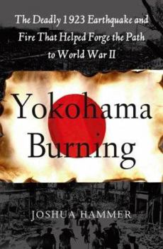 Hardcover Yokohama Burning: The Deadly 1923 Earthquake and Fire That Helped Forge the Path to World War II Book