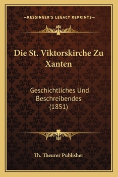 Paperback Die St. Viktorskirche Zu Xanten: Geschichtliches Und Beschreibendes (1851) [German] Book