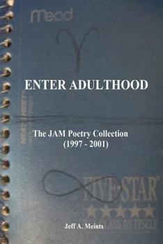 Paperback Enter Adulthood: The JAM Poetry Collection (1997 - 2001) Book