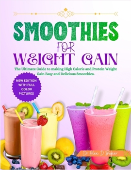 Paperback Smoothies for Weight Gain: The Ultimate Guide to Making High Calorie and Protein Weight Gain Easy and Delicious Smoothies Book