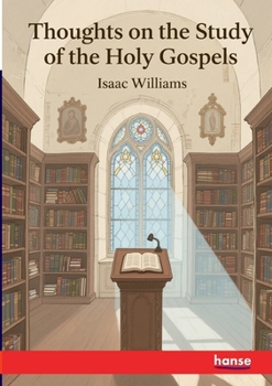 Thoughts on the Study of the Holy Gospels: Devotional Commentary on the Gospel Narrative