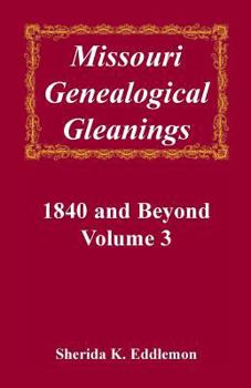 Paperback Missouri Genealogical Gleanings, 1840 and Beyond, Vol. 3 Book