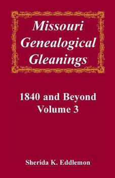 Paperback Missouri Genealogical Gleanings, 1840 and Beyond, Volume 3 Book