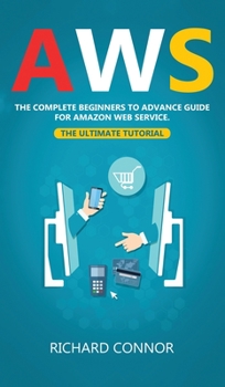 Hardcover Aws: The Complete Beginner to Advanced Guide for Amazon Web Service - the Ultimate Tutorial Book