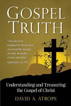 Paperback Gospel Truth: Understanding and Treasuring the Gospel of Christ Book