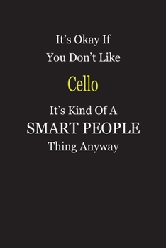It's Okay If You Don't Like Cello It's Kind Of A Smart People Thing Anyway: Blank Lined Notebook Journal Gift Idea