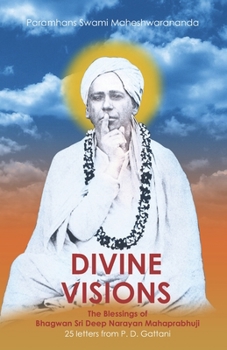 Paperback Divine Visions: The Blessings of Bhagwan Sri Deep Narayan Mahaprabhuji Book