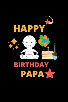 Paperback Happy Birthday Papa: Blank Line Notebook Journal: Birthday Coloring Book with beautiful Birthday Cake, Cupcakes, Hat, bears, boys, girls, c Book