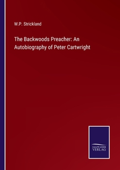 Paperback The Backwoods Preacher: An Autobiography of Peter Cartwright Book