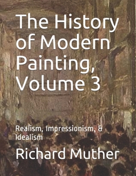 The History of Modern Painting, Volume 3: Realism, Impressionism, & Idealism (The History of Modern Painting 1,2,3,4)