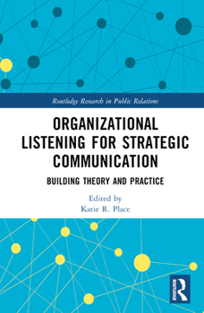 Hardcover Organizational Listening for Strategic Communication: Building Theory and Practice Book