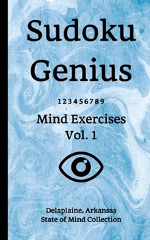 Paperback Sudoku Genius Mind Exercises Volume 1: Delaplaine, Arkansas State of Mind Collection Book