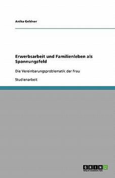 Paperback Erwerbsarbeit und Familienleben als Spannungsfeld: Die Vereinbarungsproblematik der Frau [German] Book