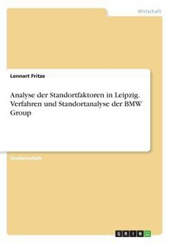 Paperback Analyse der Standortfaktoren in Leipzig. Verfahren und Standortanalyse der BMW Group [German] Book